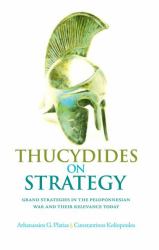 Thucydides on Strategy : Grand Strategies in the Peloponnesian War and Their Relevance Today
