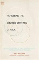 Repairing the Broken Surface of Talk : Managing Problems in Speaking, Hearing, and Understanding in Conversation