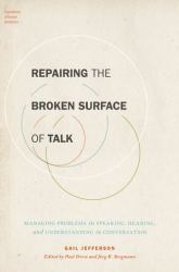 Repairing the Broken Surface of Talk : Managing Problems in Speaking, Hearing, and Understanding in Conversation