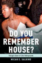 Do You Remember House? : Chicago's Queer of Color Undergrounds