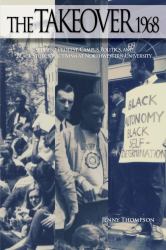 The Takeover 1968 : Student Protest, Campus Politics, and Black Student Activism at Northwestern University