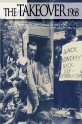 The Takeover 1968 : Student Protest, Campus Politics, and Black Student Activism at Northwestern University