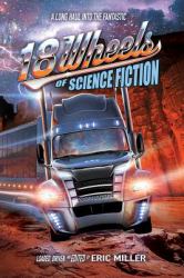 18 Wheels of Science Fiction : A Long Haul into the Fantastic