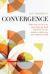 Convergence : Why Jesus Needs to Be More Than Our Lord and Savior to Thrive in a Post Christian World