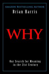 Why : Our Search for Meaning in the 21st Century
