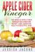 Apple Cider Vinegar : The Miracle Apple Cider Vinegar Solution for Weight Loss, Digestive Health & Beautiful Skin