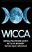 Wicca : Essential Practitioner's Guide to Wicca for Beginner's, Wiccan Spells & Witchcraft