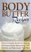 Body Butter Recipes : Proven Formula Secrets to Making All Natural Body Butters That Will Hydrate and Rejuvenate Your Skin