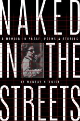 Naked in the Streets: a Memoir in Prose, Poems and Stories