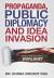 Propaganda, Public Diplomacy and Idea Invasion : The Story of USIA's Worldnet Propaganda, Public Diplomacy and Idea Invasion : The Story of USIA's Worldnet