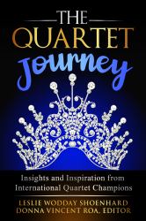 The Quartet Journey : Tips, Insights, and Inspiration from Barbershop Queens of Harmony
