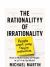 The Rationalityy of Irrationality : People Aren't Crazy Their Instinctive