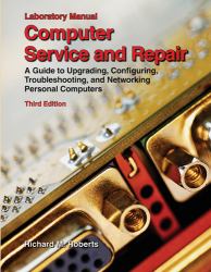 Computer Service and Repair : A Guide to Upgrading, Configuring, Troubleshooting, and Networking Personal Computers