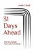 31 Days Ahead : How to Change Your Life in a Month 31 Days Ahead : How to Change Your Life in a Month