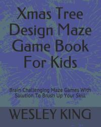 Xmas Tree Design Maze Game Book for Kids : Brain Challenging Maze Games with Solution to Brush up Your Skill