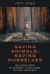 Saving Animals, Saving Ourselves : Why Animals Matter for Pandemics, Climate Change, and Other Catastrophes Saving Animals, Saving Ourselves : Why Animals Matter for Pandemics, Climate Change, and Other Catastrophes