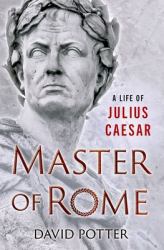 Master of Rome : A Life of Julius Caesar