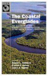 The Coastal Everglades : The Dynamics of Social-Ecological Transformation in the South Florida Landscape