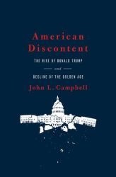 American Discontent : The Rise of Donald Trump and Decline of the Golden Age
