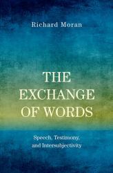 The Exchange of Words : Speech, Testimony, and Intersubjectivity