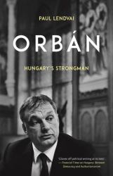 Orbán : Hungary's Strongman