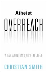 Atheist Overreach : What Atheism Can't Deliver