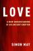 Love : A New Understanding of an Ancient Emotion Love : A New Understanding of an Ancient Emotion