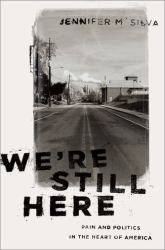 We're Still Here : Pain and Politics in the Heart of America