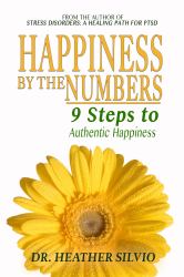 Happiness by the Numbers : 9 Steps to Authentic Happiness