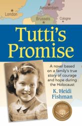 Tutti's Promise : A Novel Based on a Family's True Story of Courage and Hope During the Holocaust