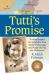 Tutti's Promise : A Novel Based on a Family's True Story of Courage and Hope During the Holocaust