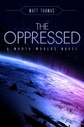 The Oppressed : A Wroth Worlds Novel
