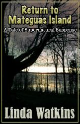 Return to Mateguas Island : A Tale of Supernatural Suspense