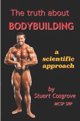 The Truth about Bodybuilding : Full Colour Edition