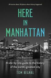Here in Manhattan : Scenes from the History of the World's Greatest City