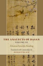 The Analects of Dasan, Volume III : A Korean Syncretic Reading