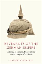 Revenants of the German Empire : Colonial Germans, Imperialism, and the League of Nations