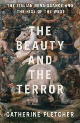 The Beauty and the Terror : The Italian Renaissance and the Rise of the West
