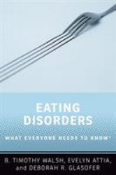 Eating Disorders : What Everyone Needs to Know®