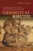 Terrorists As Monsters : The Unmanageable Other from the French Revolution to the Islamic State