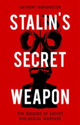 Stalin's Secret Weapon : The Origins of Soviet Biological Warfare
