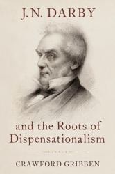 J. N. Darby and the Roots of Dispensationalism