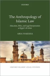 The Anthropology of Islamic Law : Education, Ethics, and Legal Interpretation at Egypt's Al-Azhar