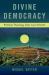 Divine Democracy : Political Theology after Carl Schmitt