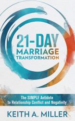 21-Day Marriage Transformation : The SIMPLE Antidote to Relationship Conflict and Negativity