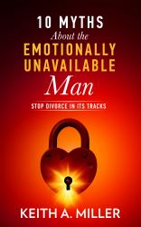 10 Myths about the Emotionally Unavailable Man : Stop Divorce in Its Tracks