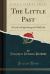 The Little Past : A Cycle of Eight Songs of Child Life (Classic Reprint)