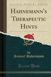 Hahnemann's Therapeutic Hints (Classic Reprint)