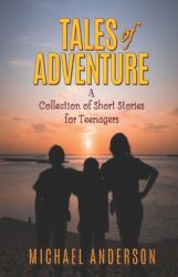 Tales of Adventure : A Collection of Short Stories for Teenagers