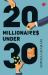 Twenty Millionaires under Thirty Twenty Millionaires under Thirty